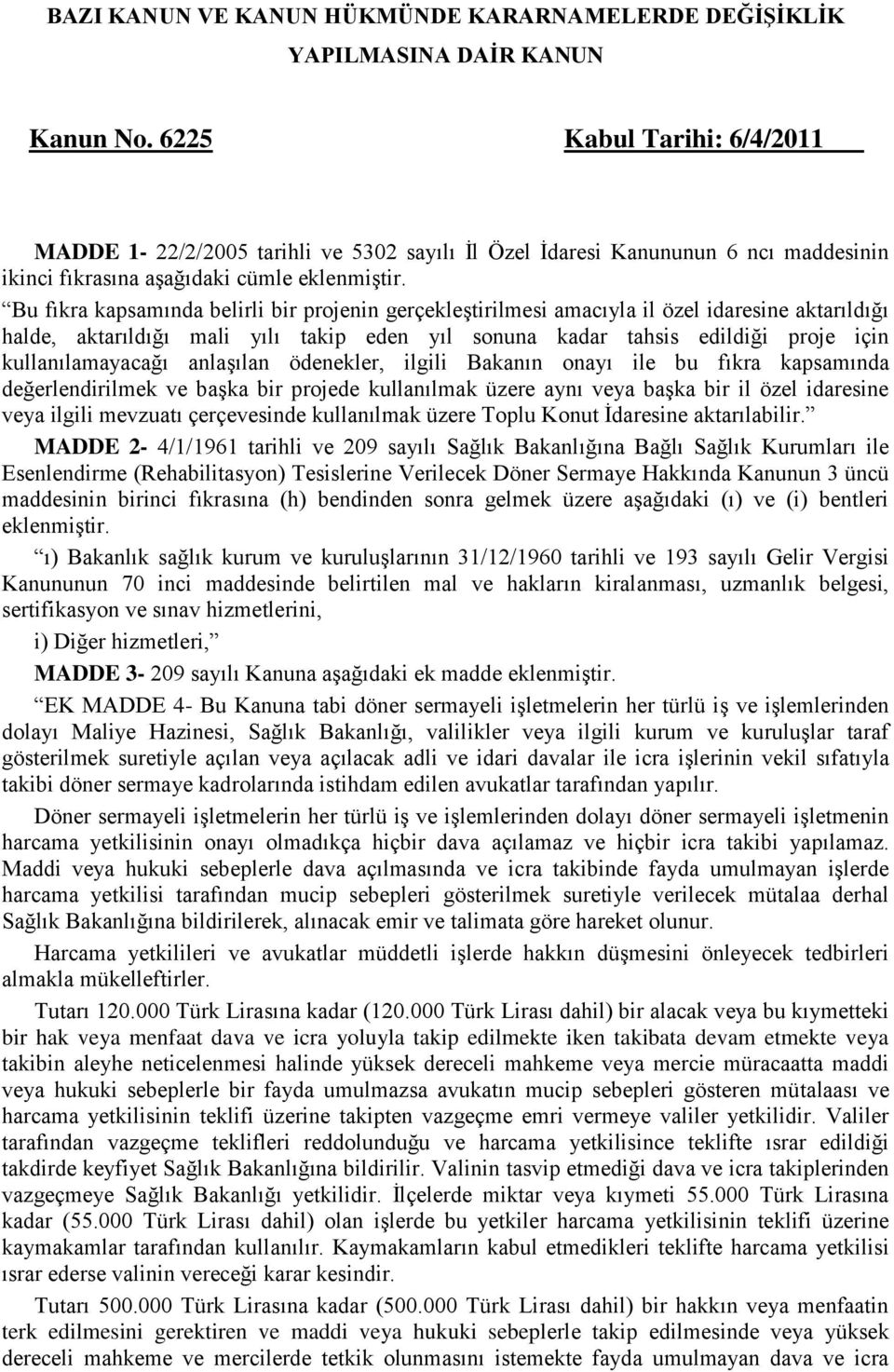 Bu fıkra kapsamında belirli bir projenin gerçekleştirilmesi amacıyla il özel idaresine aktarıldığı halde, aktarıldığı mali yılı takip eden yıl sonuna kadar tahsis edildiği proje için