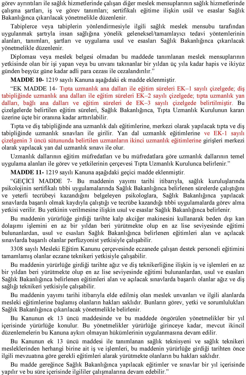 Tabiplerce veya tabiplerin yönlendirmesiyle ilgili sağlık meslek mensubu tarafından uygulanmak şartıyla insan sağlığına yönelik geleneksel/tamamlayıcı tedavi yöntemlerinin alanları, tanımları,