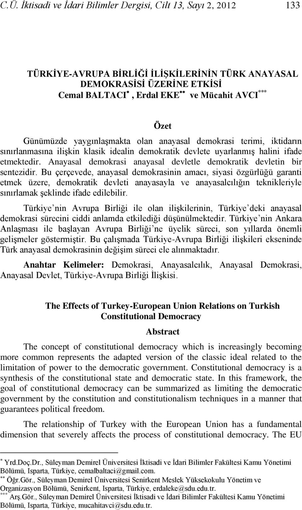 Anayasal demokrasi anayasal devletle demokratik devletin bir sentezidir.