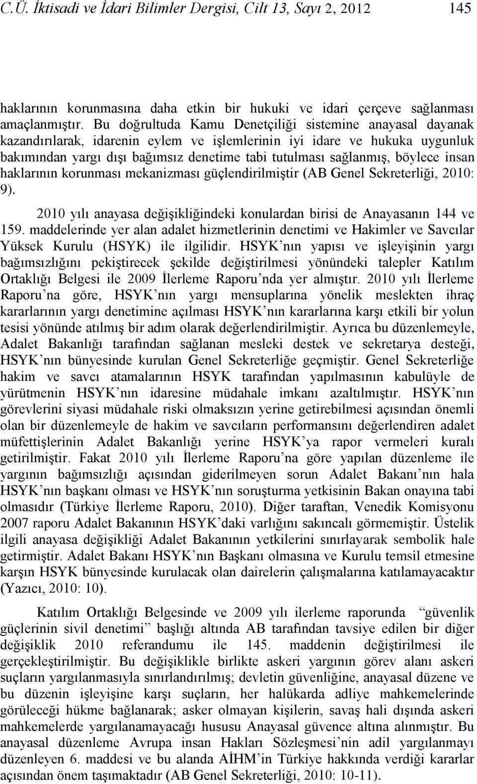 böylece insan haklarının korunması mekanizması güçlendirilmiģtir (AB Genel Sekreterliği, 2010: 9). 2010 yılı anayasa değiģikliğindeki konulardan birisi de Anayasanın 144 ve 159.