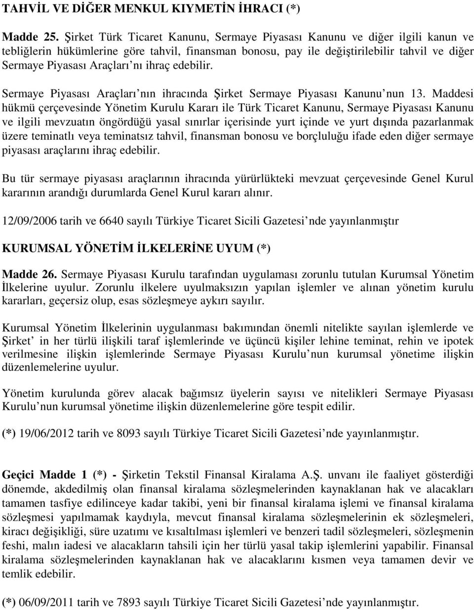 ihraç edebilir. Sermaye Piyasası Araçları nın ihracında irket Sermaye Piyasası Kanunu nun 13.