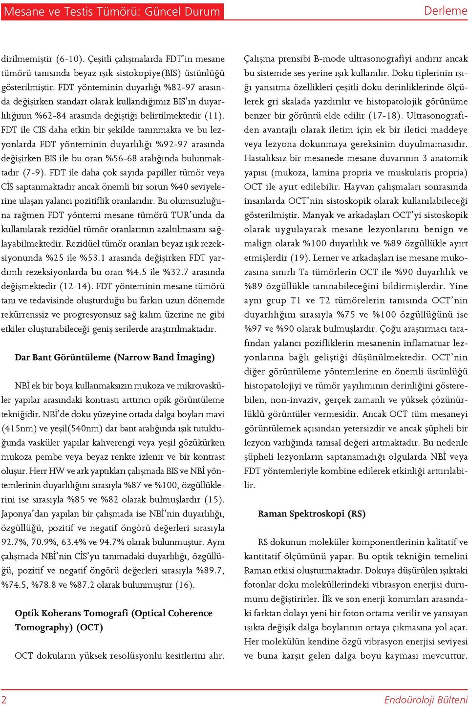 FDT ile CIS daha etkin bir şekilde tanınmakta ve bu lezyonlarda FDT yönteminin duyarlılığı %92-97 arasında değişirken BIS ile bu oran %56-68 aralığında bulunmaktadır (7-9).