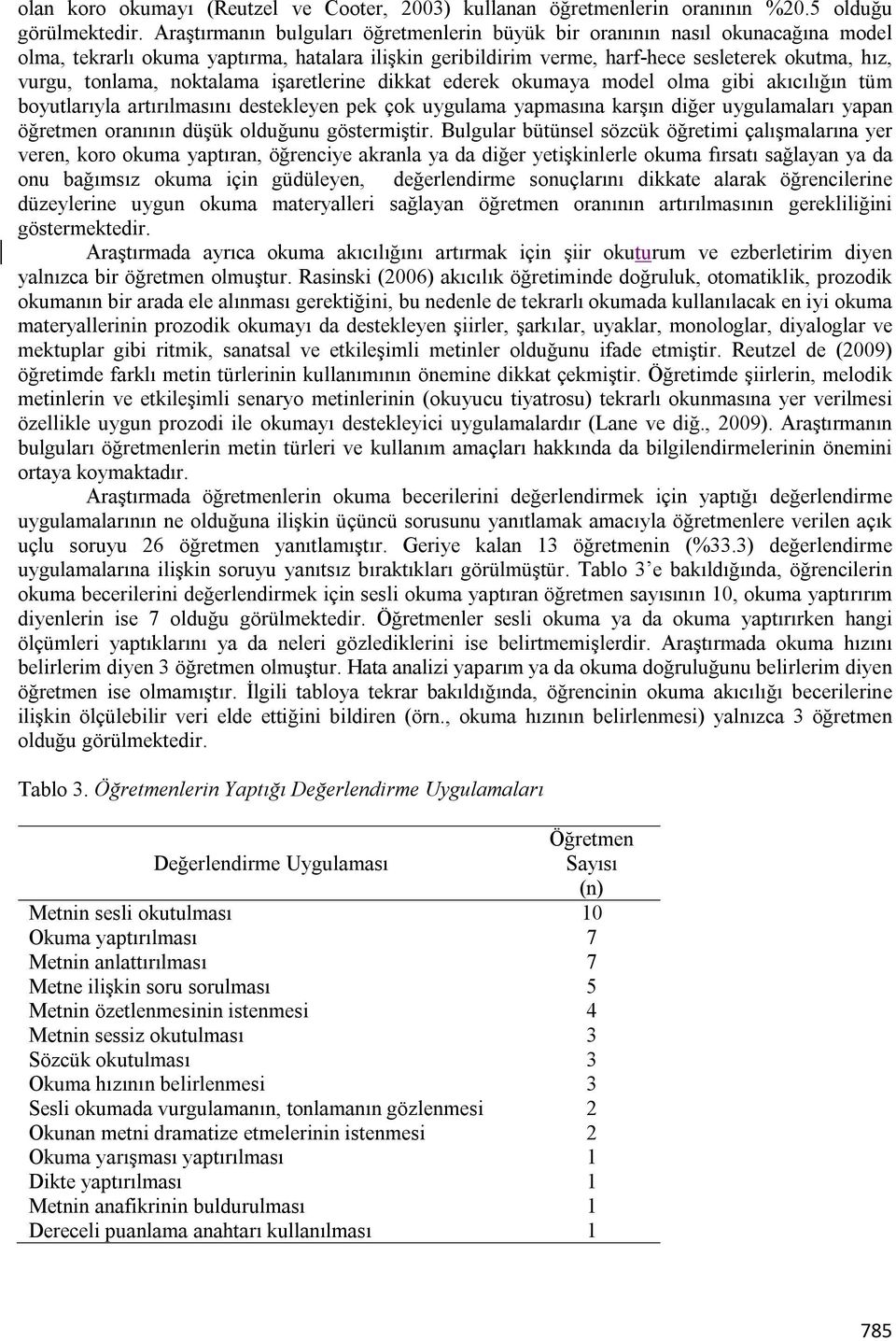 noktalama işaretlerine dikkat ederek okumaya model olma gibi akıcılığın tüm boyutlarıyla artırılmasını destekleyen pek çok uygulama yapmasına karşın diğer uygulamaları yapan öğretmen oranının düşük