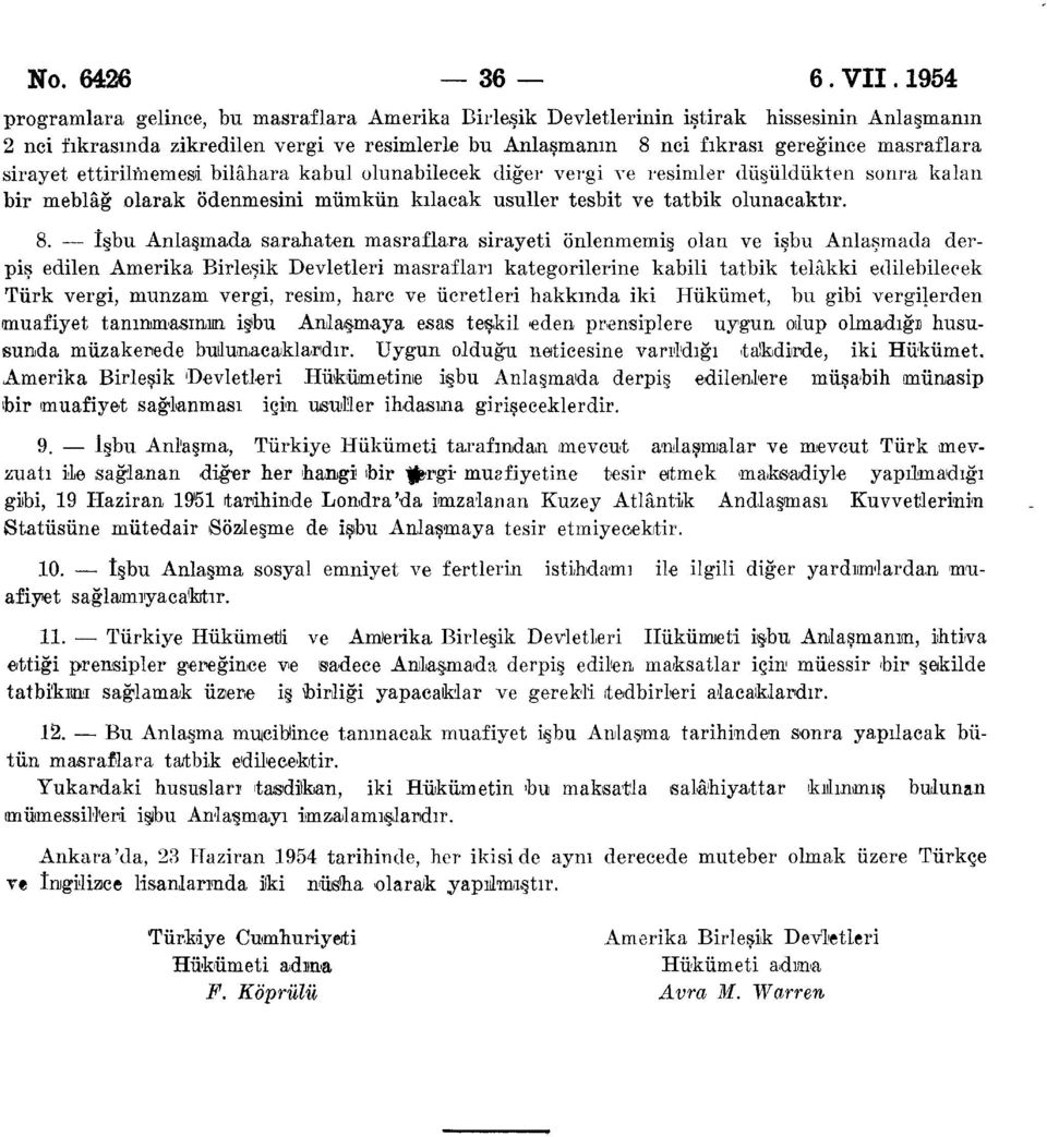 sirayet ettirilmemesi bilâhara kabul olunabilecek diğer vergi ve resimler düşüldükten sonra kalan bir meblâğ olarak ödenmesini mümkün kılacak usuller tesbit ve tatbik olunacaktır. 8.