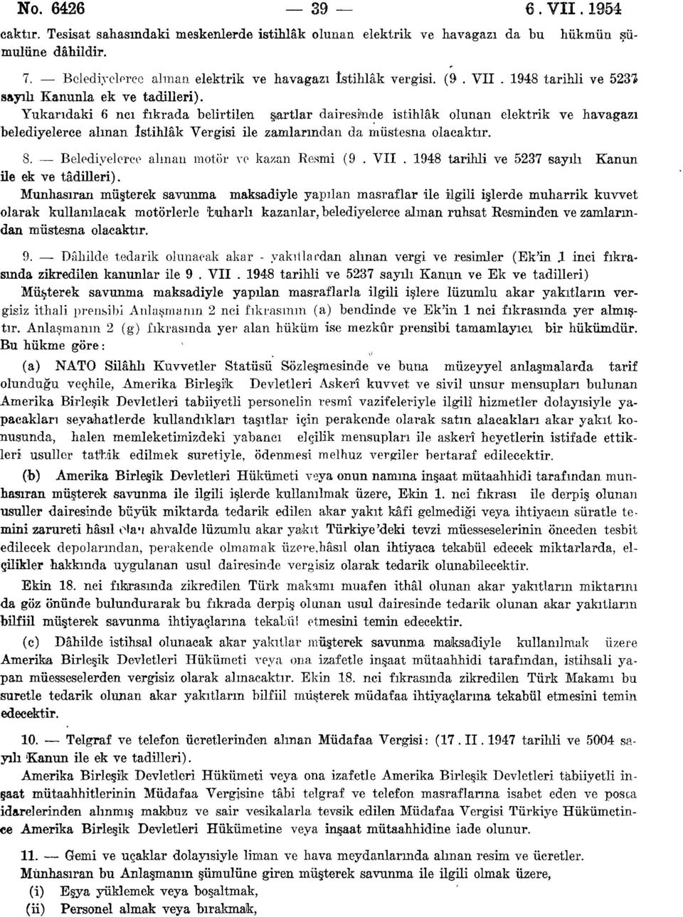 Yukarıdaki 6 ncı fıkrada belirtilen şartlar dairesinde istihlâk olunan elektrik ve havagazı belediyelerce alman İstihlâk Vergisi ile zamlarından da müstesna olacaktır. 8.