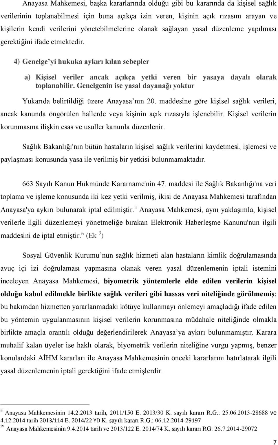 4) Genelge yi hukuka aykırı kılan sebepler a) Kişisel veriler ancak açıkça yetki veren bir yasaya dayalı olarak toplanabilir.