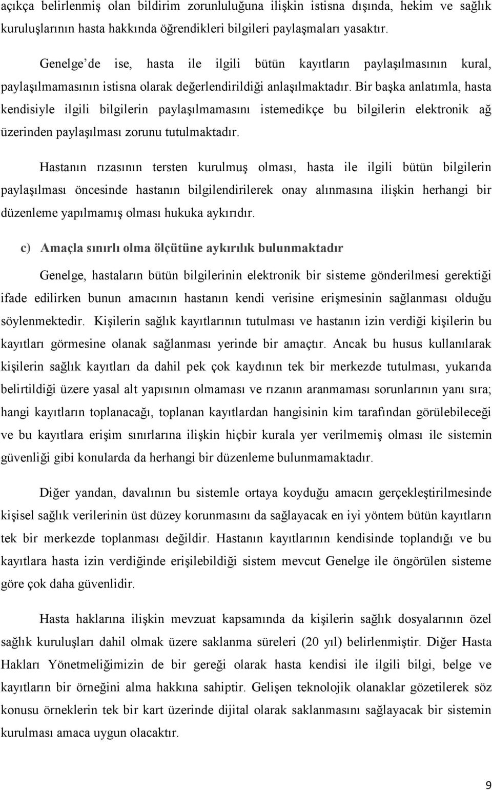 Bir başka anlatımla, hasta kendisiyle ilgili bilgilerin paylaşılmamasını istemedikçe bu bilgilerin elektronik ağ üzerinden paylaşılması zorunu tutulmaktadır.