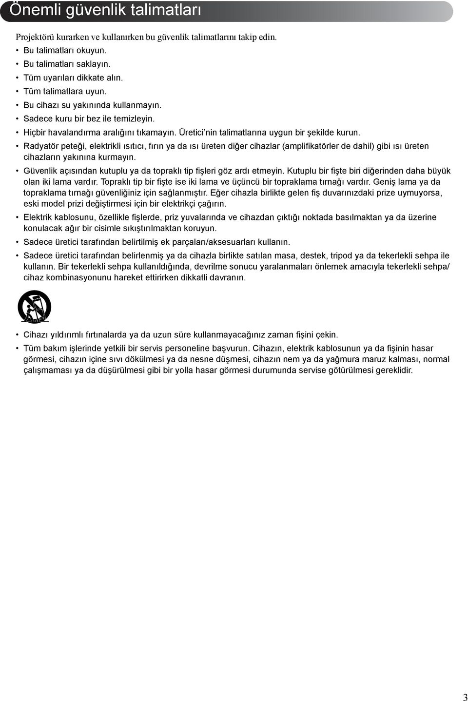 Radyatör peteği, elektrikli ısıtıcı, fırın ya da ısı üreten diğer cihazlar (amplifikatörler de dahil) gibi ısı üreten cihazların yakınına kurmayın.