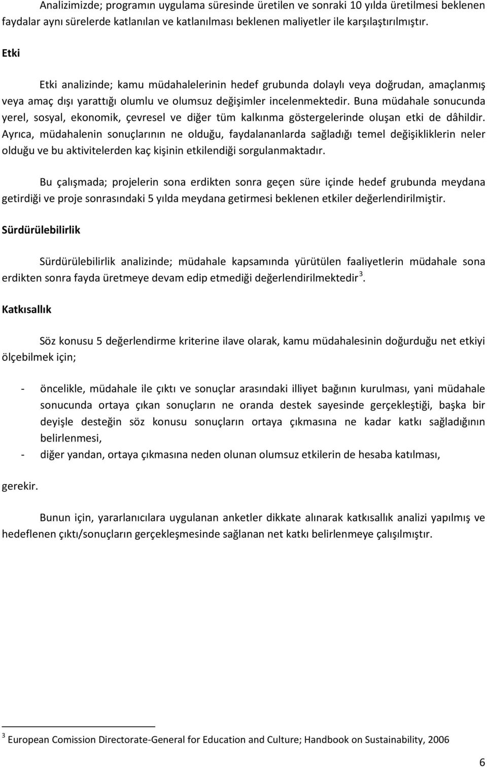 Buna müdahale sonucunda yerel, sosyal, ekonomik, çevresel ve diğer tüm kalkınma göstergelerinde oluşan etki de dâhildir.