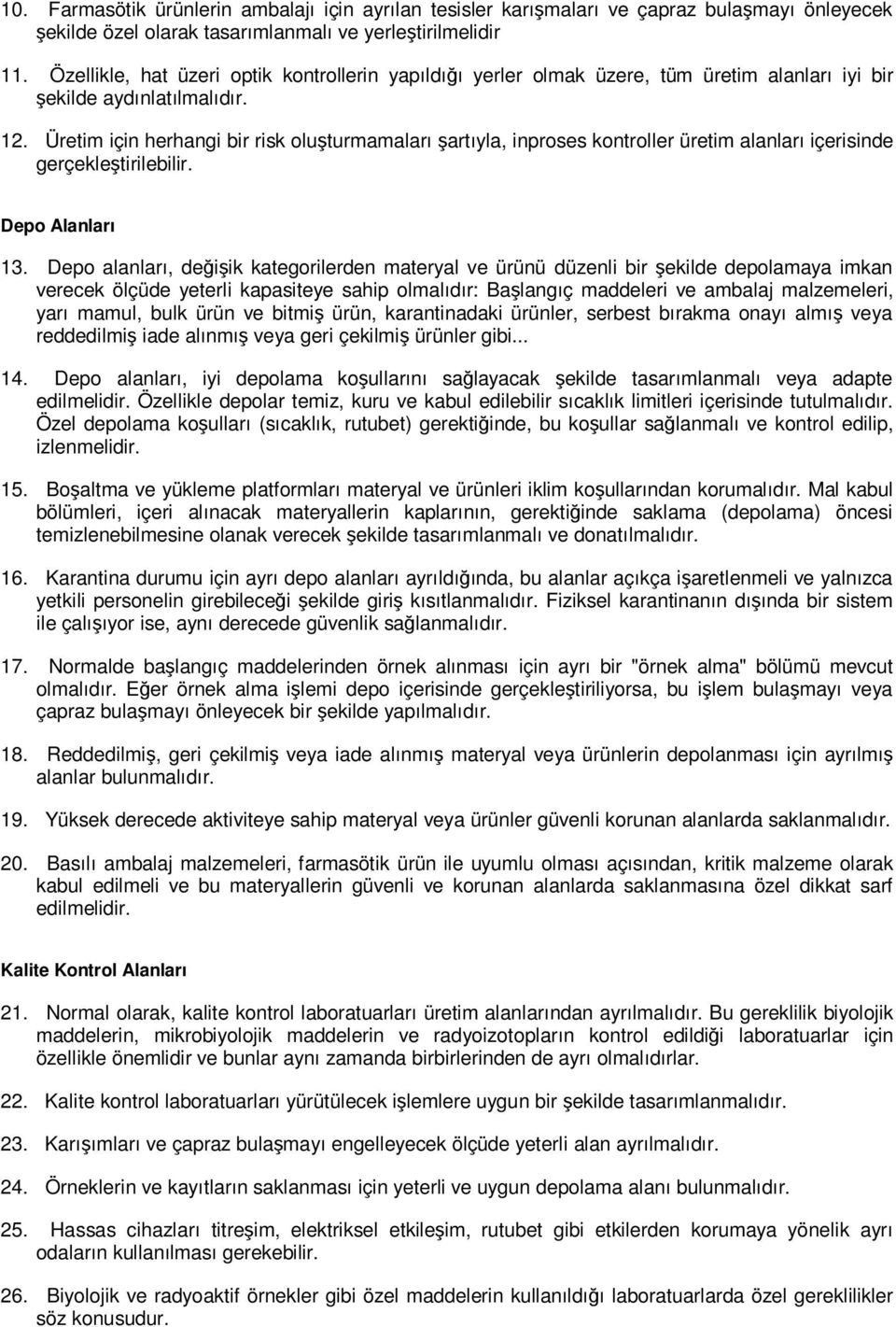 Üretim için herhangi bir risk oluşturmamaları şartıyla, inproses kontroller üretim alanları içerisinde gerçekleştirilebilir. Depo Alanları 13.