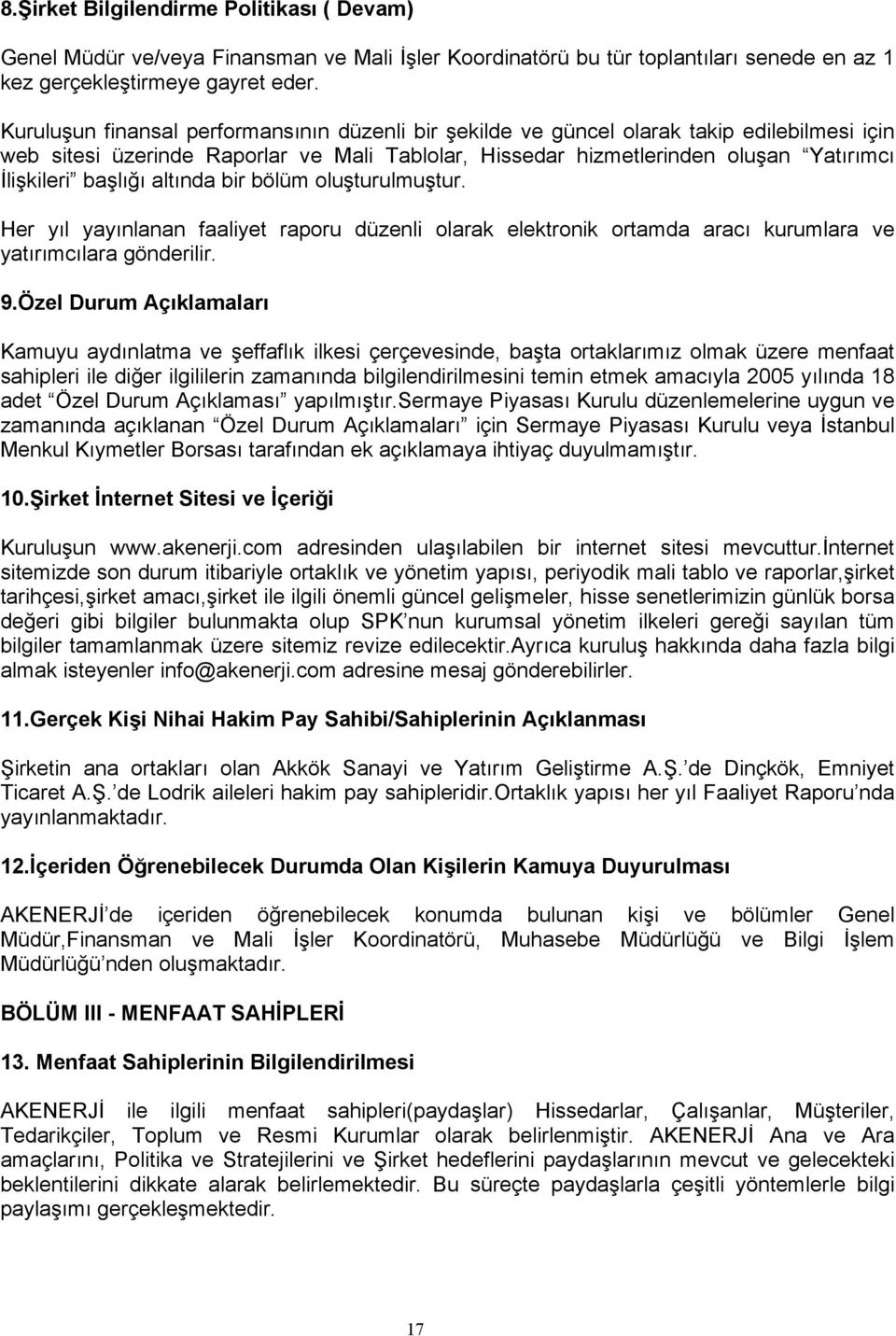 başlığı altında bir bölüm oluşturulmuştur. Her yıl yayınlanan faaliyet raporu düzenli olarak elektronik ortamda aracı kurumlara ve yatırımcılara gönderilir. 9.