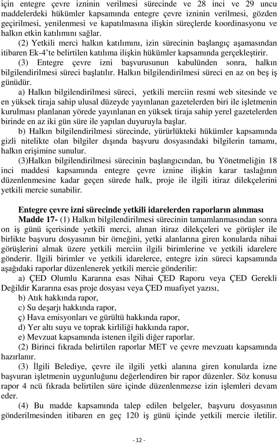 (2) Yetkili merci halkın katılımını, izin sürecinin başlangıç aşamasından itibaren Ek-4 te belirtilen katılıma ilişkin hükümler kapsamında gerçekleştirir.