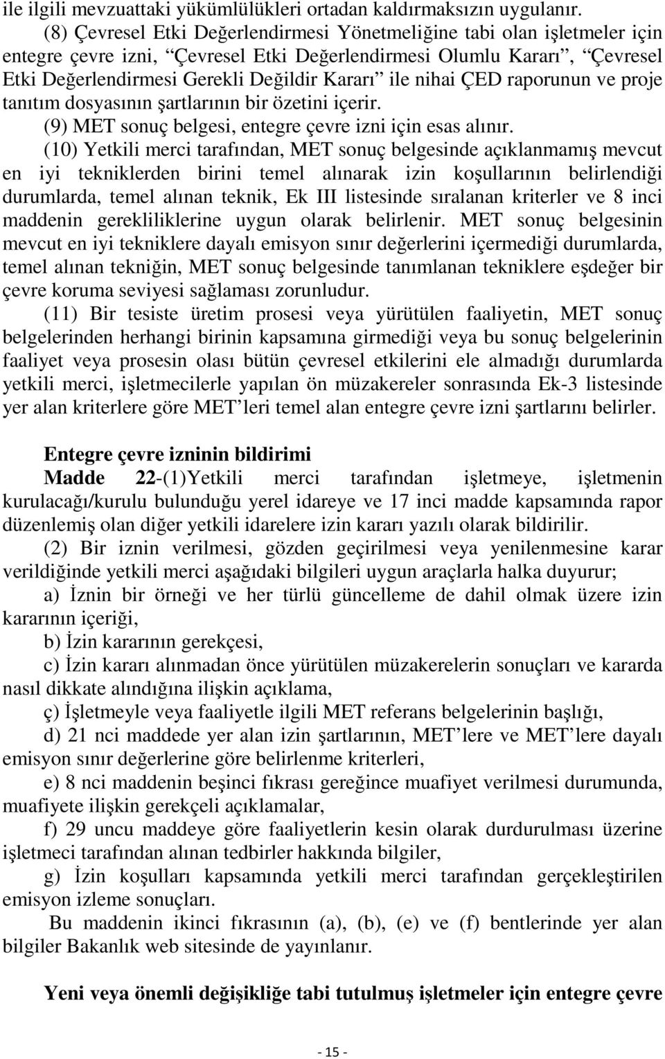 nihai ÇED raporunun ve proje tanıtım dosyasının şartlarının bir özetini içerir. (9) MET sonuç belgesi, entegre çevre izni için esas alınır.