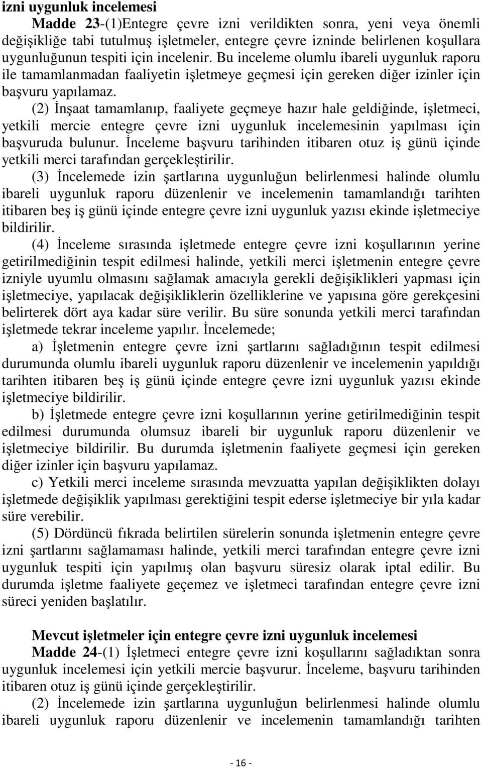 (2) İnşaat tamamlanıp, faaliyete geçmeye hazır hale geldiğinde, işletmeci, yetkili mercie entegre çevre izni uygunluk incelemesinin yapılması için başvuruda bulunur.