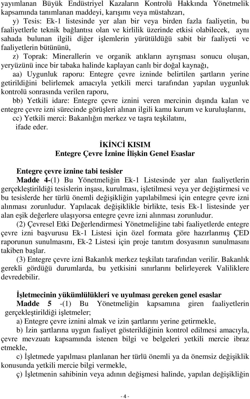 Minerallerin ve organik atıkların ayrışması sonucu oluşan, yeryüzünü ince bir tabaka halinde kaplayan canlı bir doğal kaynağı, aa) Uygunluk raporu: Entegre çevre izninde belirtilen şartların yerine