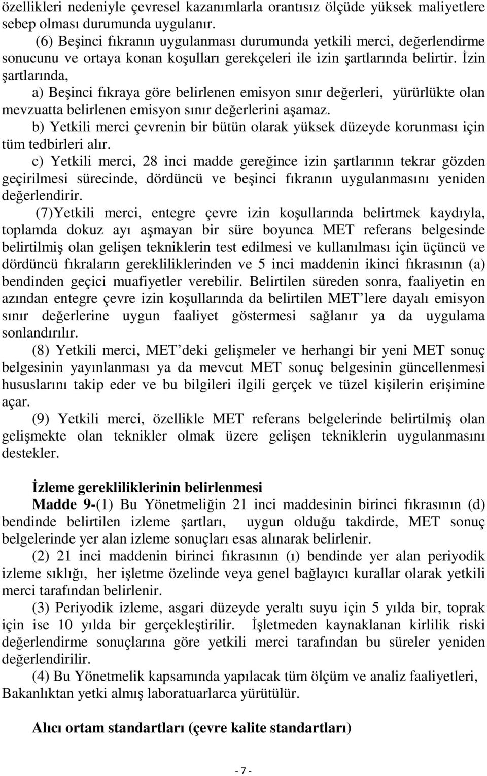 İzin şartlarında, a) Beşinci fıkraya göre belirlenen emisyon sınır değerleri, yürürlükte olan mevzuatta belirlenen emisyon sınır değerlerini aşamaz.