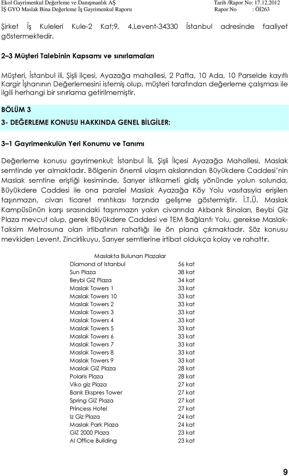 tarafından değerleme çalışması ile ilgili herhangi bir sınırlama getirilmemiştir.