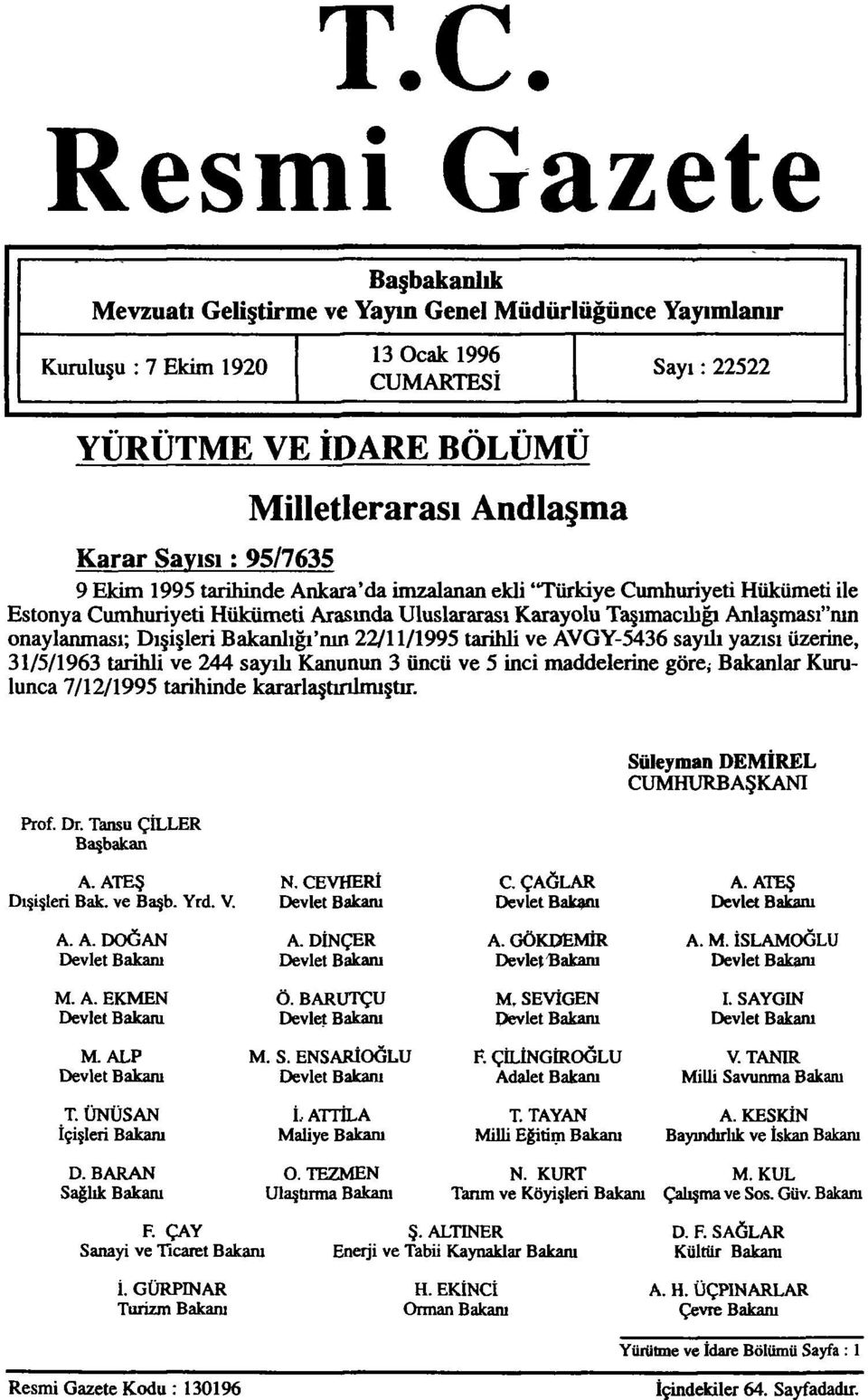 onaylanması; Dışişleri Bakanlığı'nın 22/11/1995 tarihli ve AVGY-5436 sayılı yazısı üzerine, 31/5/1963 tarihli ve 244 sayılı Kanunun 3 üncü ve 5 inci maddelerine göre, Bakanlar Kurulunca 7/12/1995