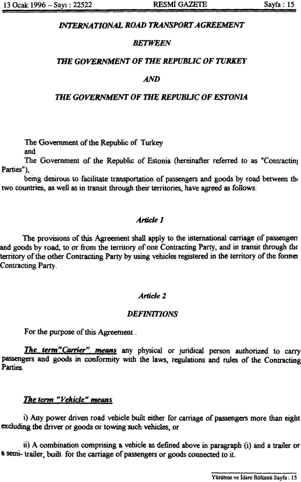 between th< two countries, as well as in transit through their territories, have agreed as follows: Article 1 The provisions of this Agreement shall apply to the international carriage of passenger;