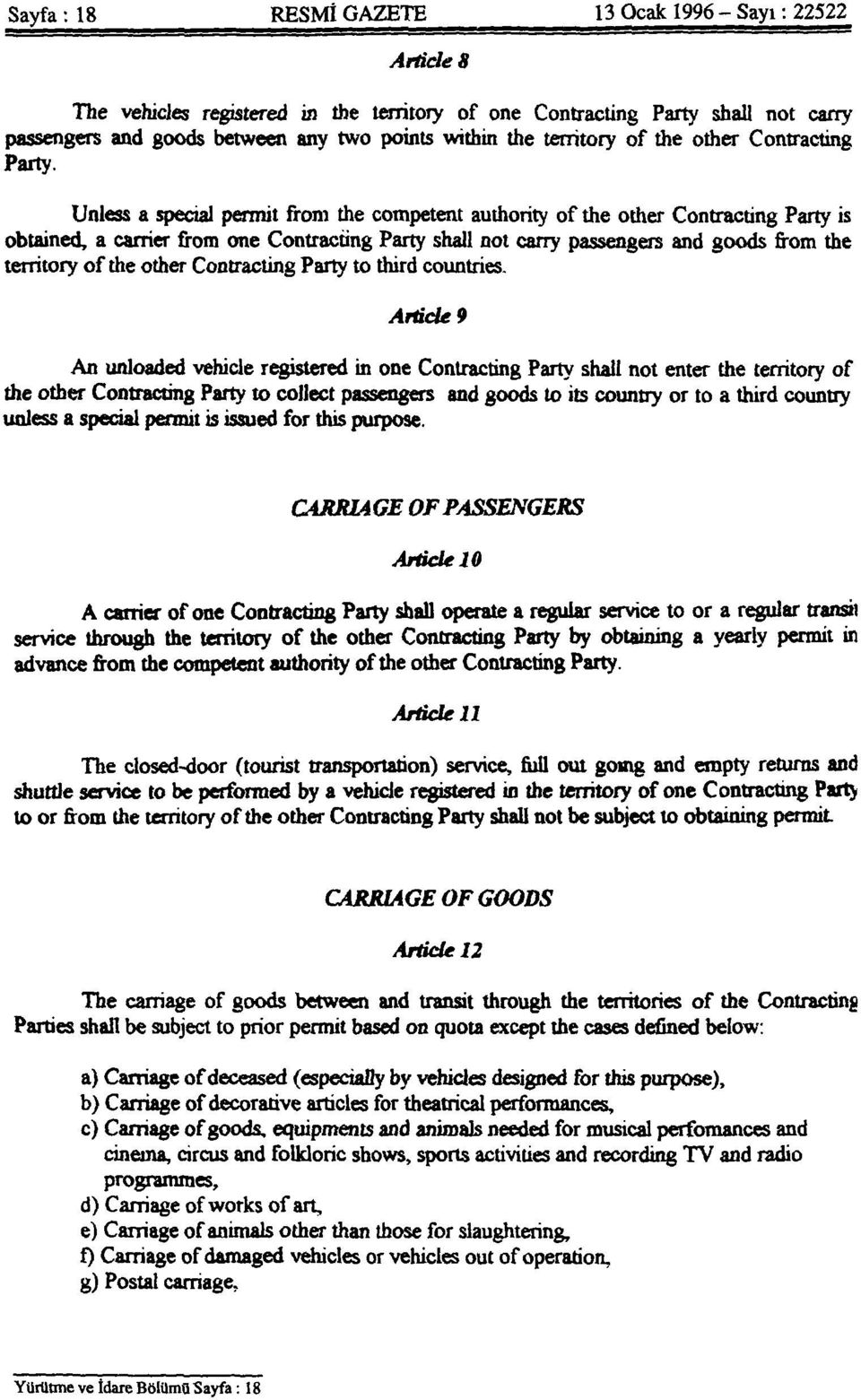 Unless a special permit from the competent authority of the other Contracting Party is obtained, a carrier from one Contracting Party shall not carry passengers and goods from the territory of the