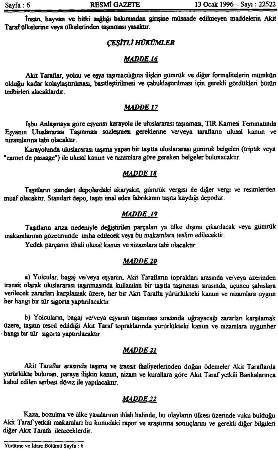 gördükleri bütün tedbirleri alacaklardır.