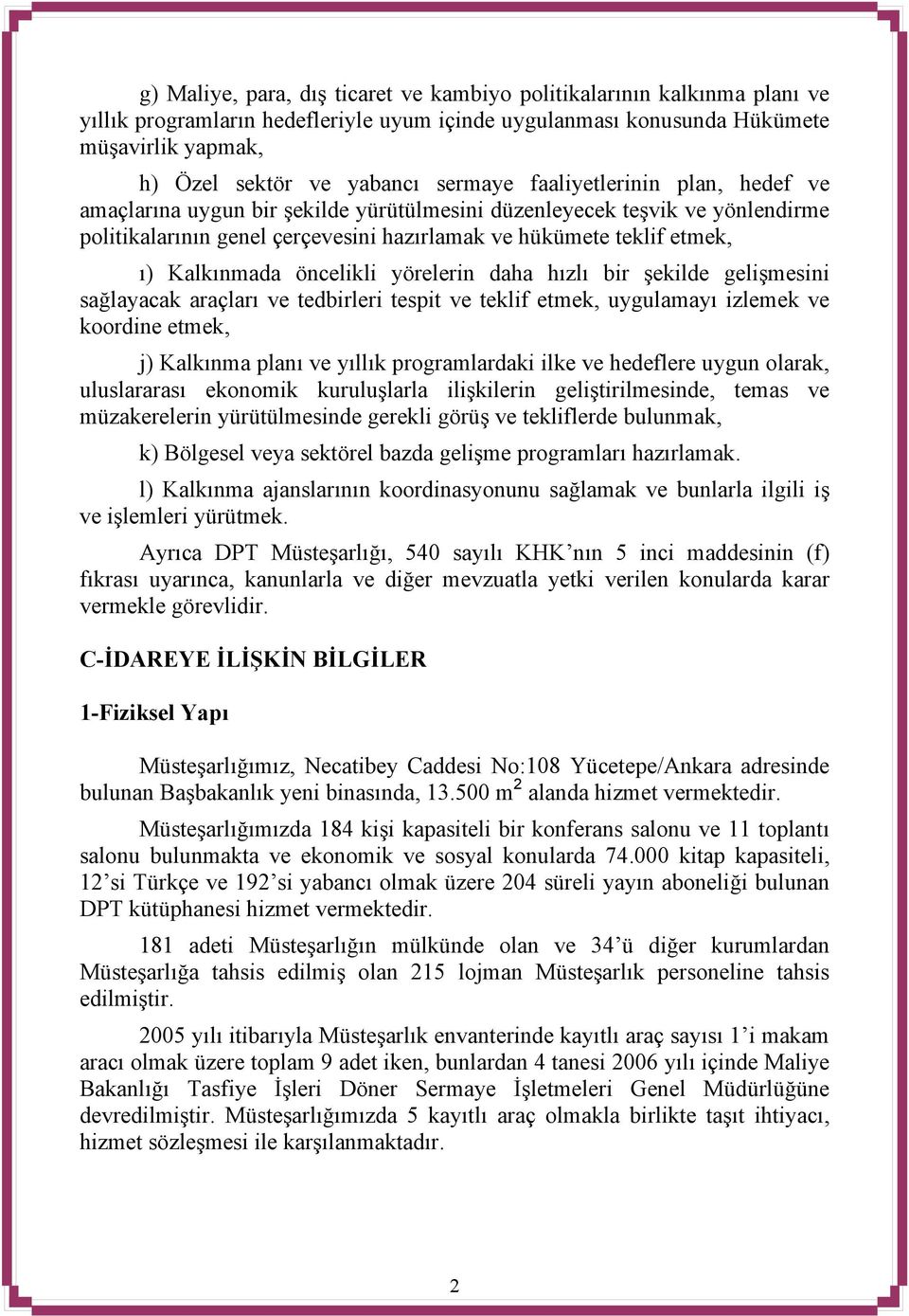 Kalkınmada öncelikli yörelerin daha hızlı bir şekilde gelişmesini sağlayacak araçları ve tedbirleri tespit ve teklif etmek, uygulamayı izlemek ve koordine etmek, j) Kalkınma planı ve yıllık