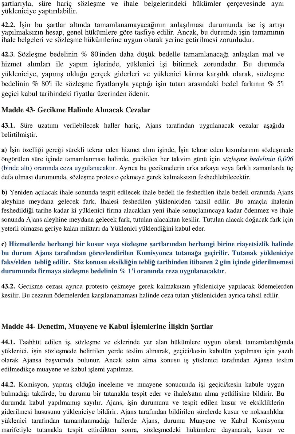 Ancak, bu durumda işin tamamının ihale belgeleri ve sözleşme hükümlerine uygun olarak yerine getirilmesi zorunludur. 42.3.