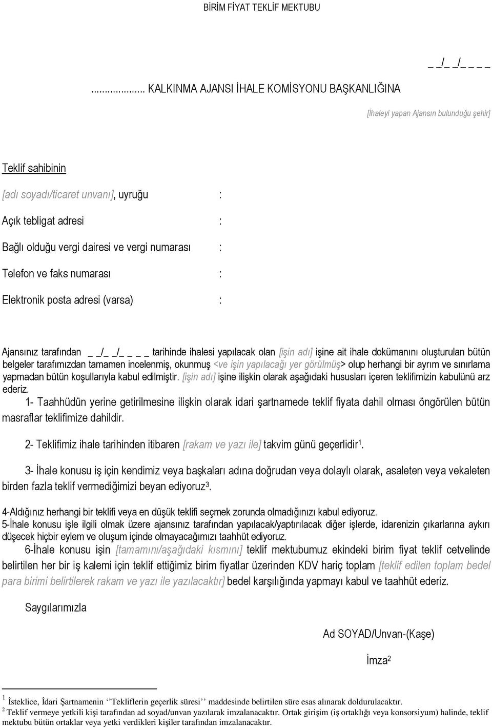 vergi numarası : Telefon ve faks numarası : Elektronik posta adresi (varsa) : Ajansınız tarafından / / tarihinde ihalesi yapılacak olan [işin adı] işine ait ihale dokümanını oluşturulan bütün