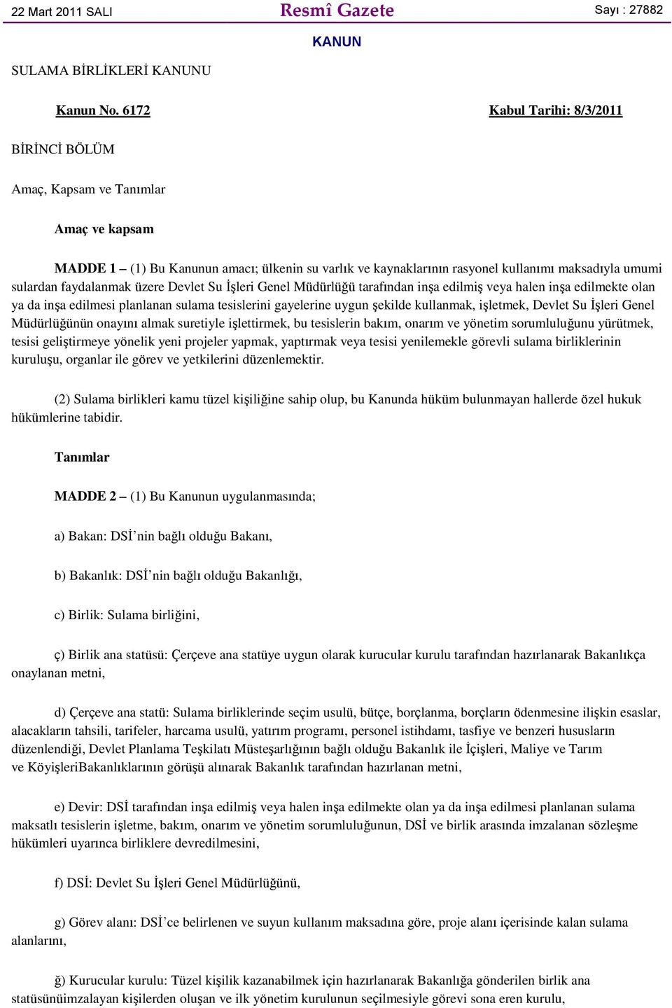 faydalanmak üzere Devlet Su İşleri Genel Müdürlüğü tarafından inşa edilmiş veya halen inşa edilmekte olan ya da inşa edilmesi planlanan sulama tesislerini gayelerine uygun şekilde kullanmak,