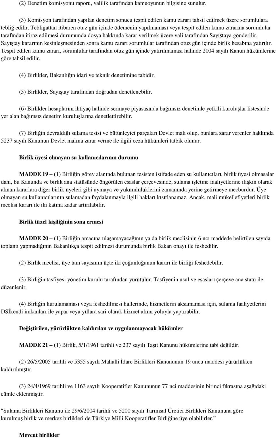 Sayıştaya gönderilir. Sayıştay kararının kesinleşmesinden sonra kamu zararı sorumlular tarafından otuz gün içinde birlik hesabına yatırılır.