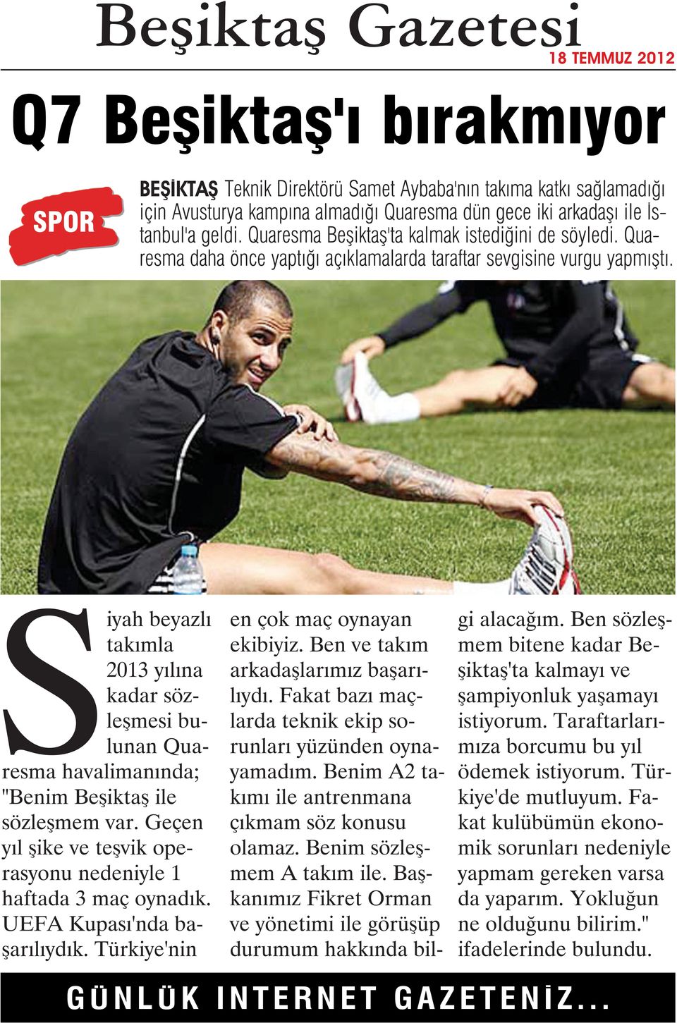 Siyah beyazlı takımla 2013 yılına kadar sözleşmesi bulunan Quaresma havalimanında; "Benim Beşiktaş ile sözleşmem var. Geçen yıl şike ve teşvik operasyonu nedeniyle 1 haftada 3 maç oynadık.