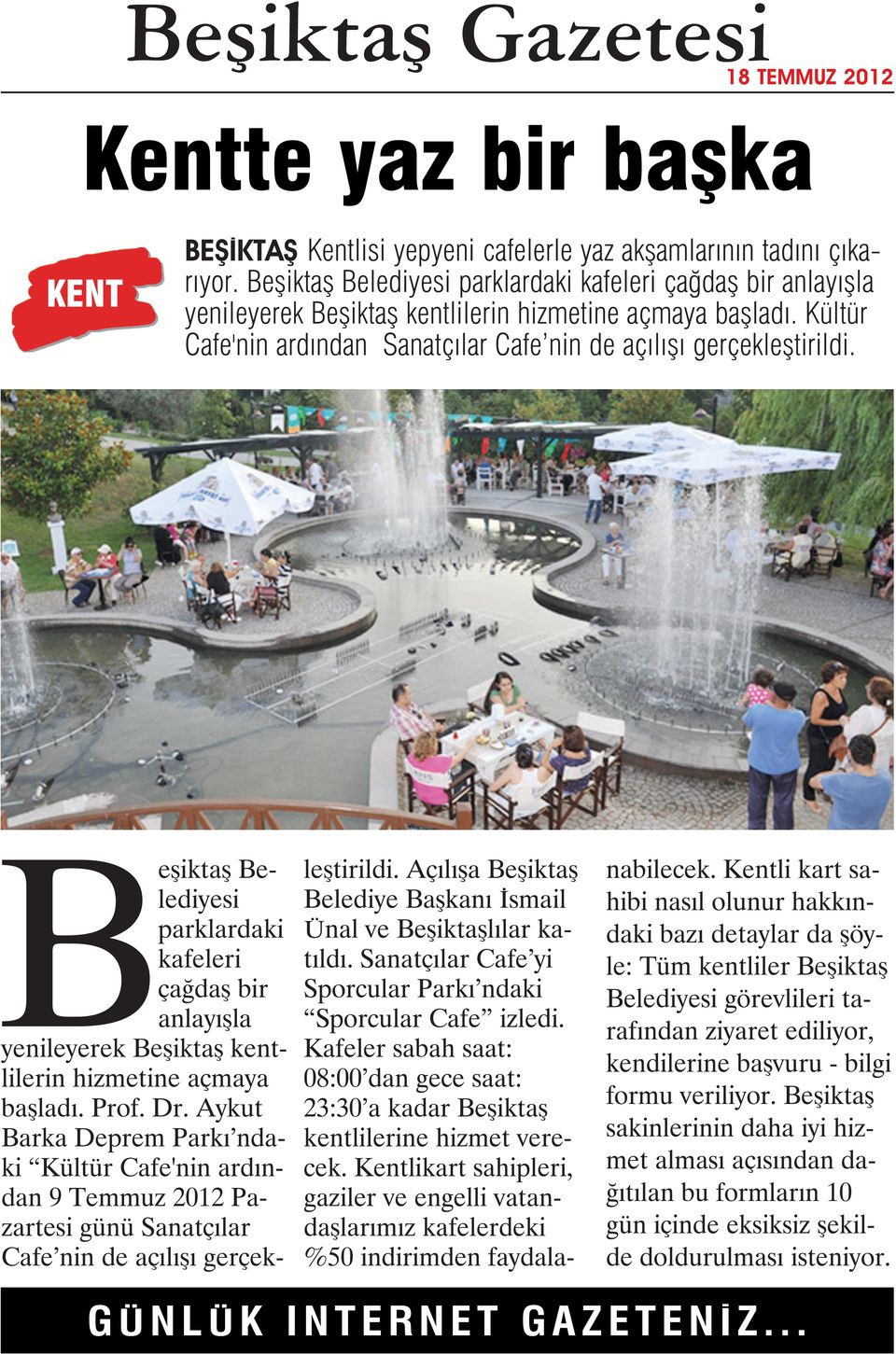 Beşiktaş Belediyesi parklardaki kafeleri çağdaş bir anlayışla yenileyerek Beşiktaş kentlilerin hizmetine açmaya başladı. Prof. Dr.