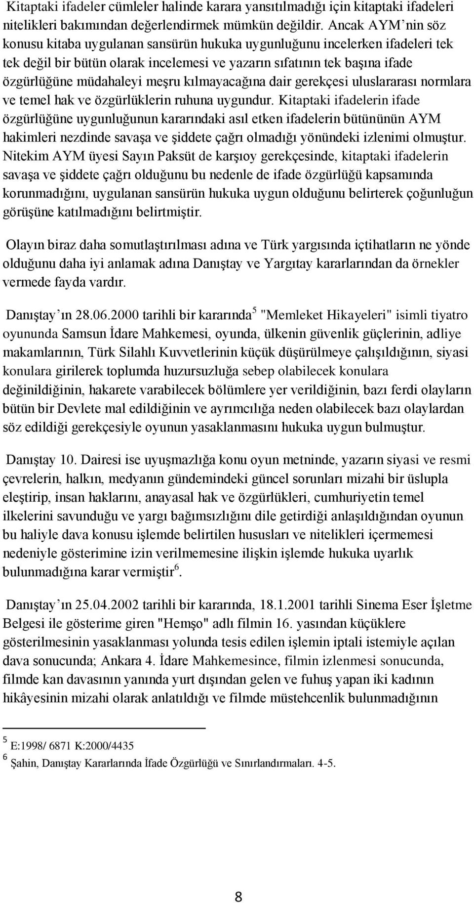 kılmayacağına dair gerekçesi uluslararası normlara ve temel hak ve özgürlüklerin ruhuna uygundur.