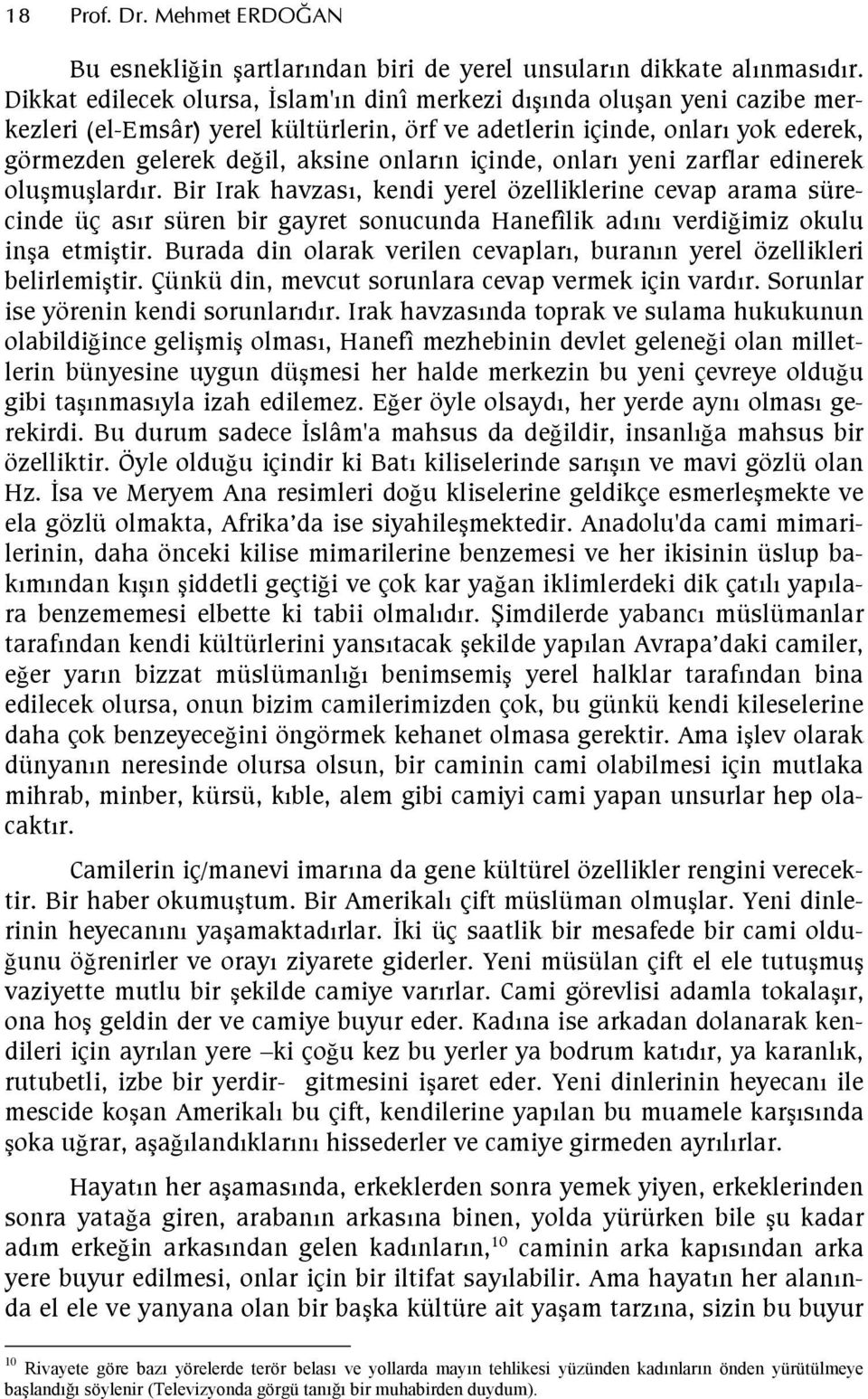 onlar yeni zarflar edinerek olumulardr. Bir Irak havzas, kendi yerel özelliklerine cevap arama sürecinde üç asr süren bir gayret sonucunda Hanefîlik adn verdidimiz okulu ina etmitir.