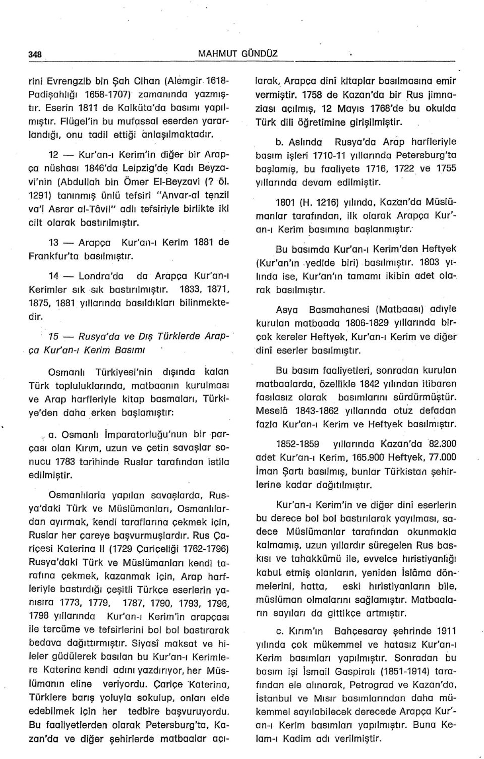 1291) tanınmış ünlü tefsiri "Anvar-al tenzil va'l Asrar al-tôvil" adlı tefsiriyle birlikte iki cilt olarak bastırılmıştır. 13 - Arapea Kur'an-ı Kerim 1881 de Frankfur'ta basılmıştır.