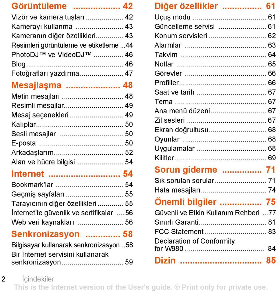 .. 52 Alan ve hücre bilgisi... 54 Internet... 54 Bookmark lar... 54 Geçmiş sayfaları... 55 Tarayıcının diğer özellikleri... 55 İnternet te güvenlik ve sertifikalar... 56 Web veri kaynakları.