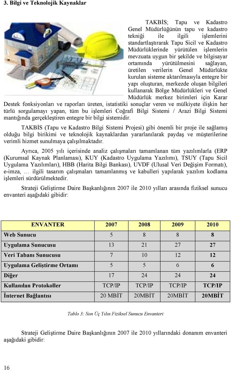 bilgileri kullanarak Bölge Müdürlükleri ve Genel Müdürlük merkez birimleri için Karar Destek fonksiyonları ve raporları üreten, istatistiki sonuçlar veren ve mülkiyete ilişkin her türlü sorgulamayı