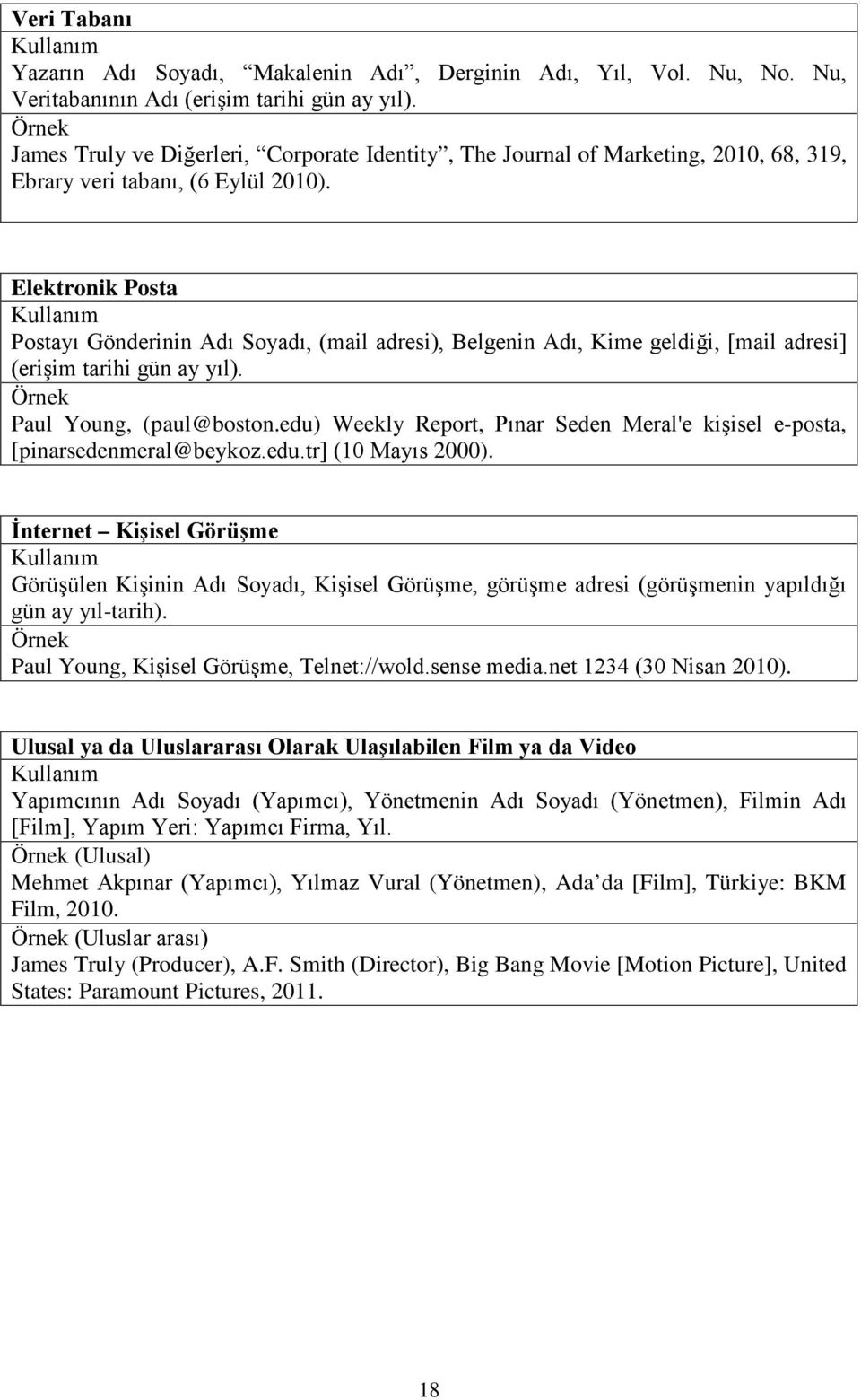 Elektronik Posta Postayı Gönderinin Adı Soyadı, (mail adresi), Belgenin Adı, Kime geldiği, [mail adresi] (erişim tarihi gün ay yıl). Paul Young, (paul@boston.