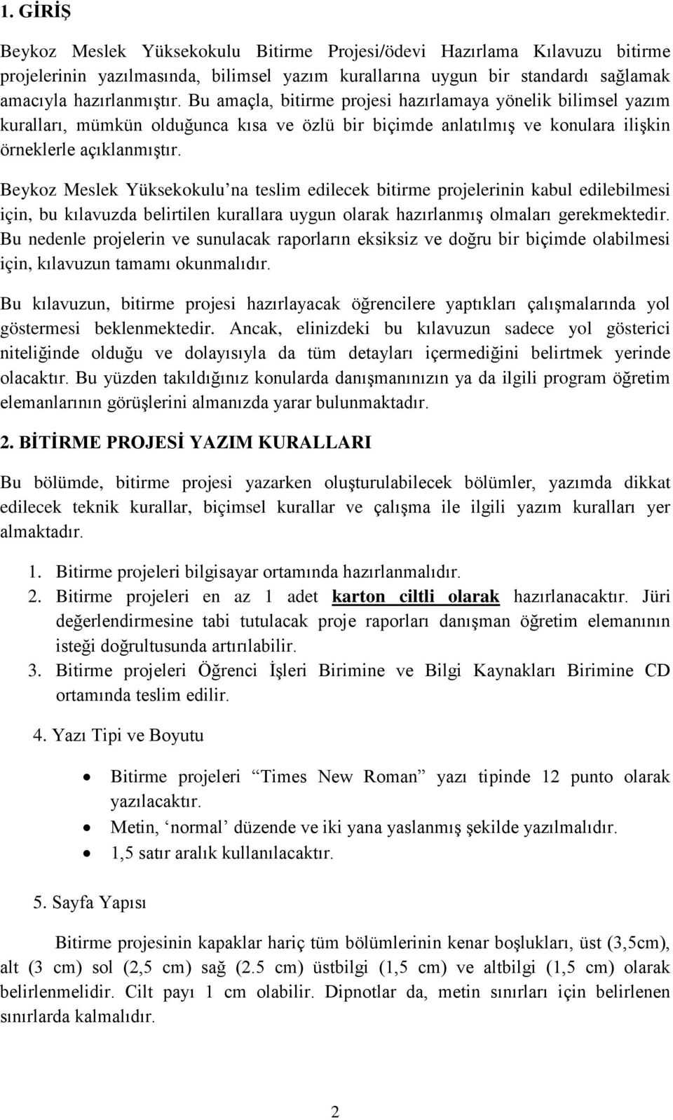 Beykoz Meslek Yüksekokulu na teslim edilecek bitirme projelerinin kabul edilebilmesi için, bu kılavuzda belirtilen kurallara uygun olarak hazırlanmış olmaları gerekmektedir.