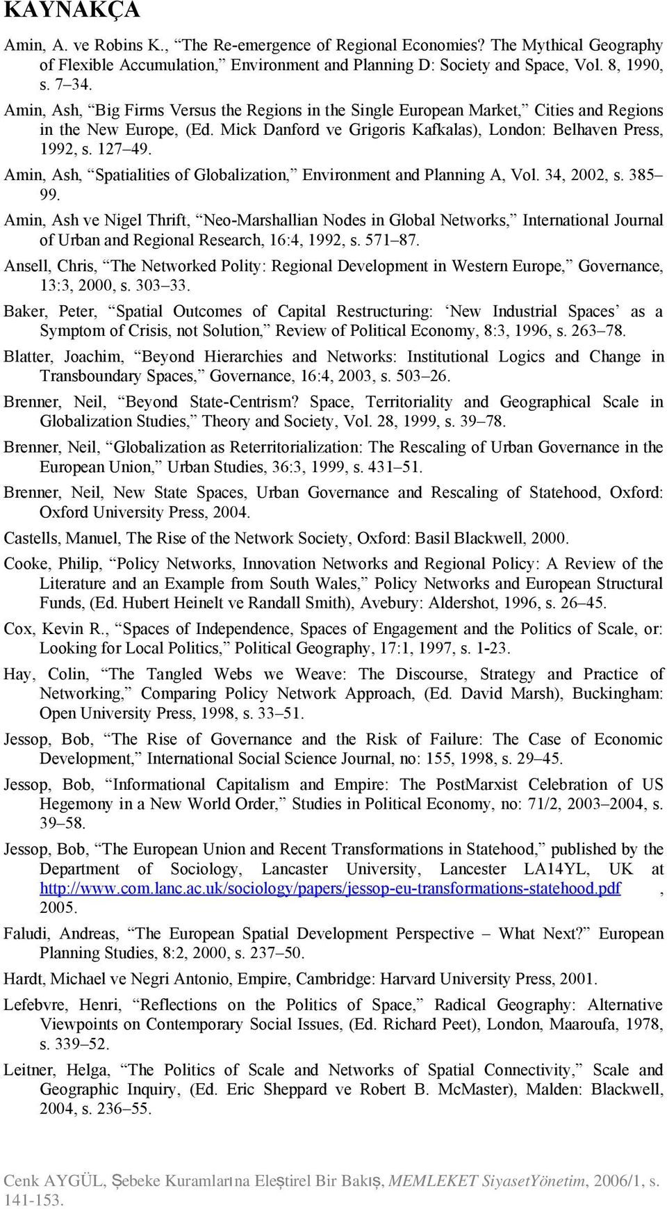 Amin, Ash, Spatialities of Globalization, Environment and Planning A, Vol. 34, 2002, s. 385 99.