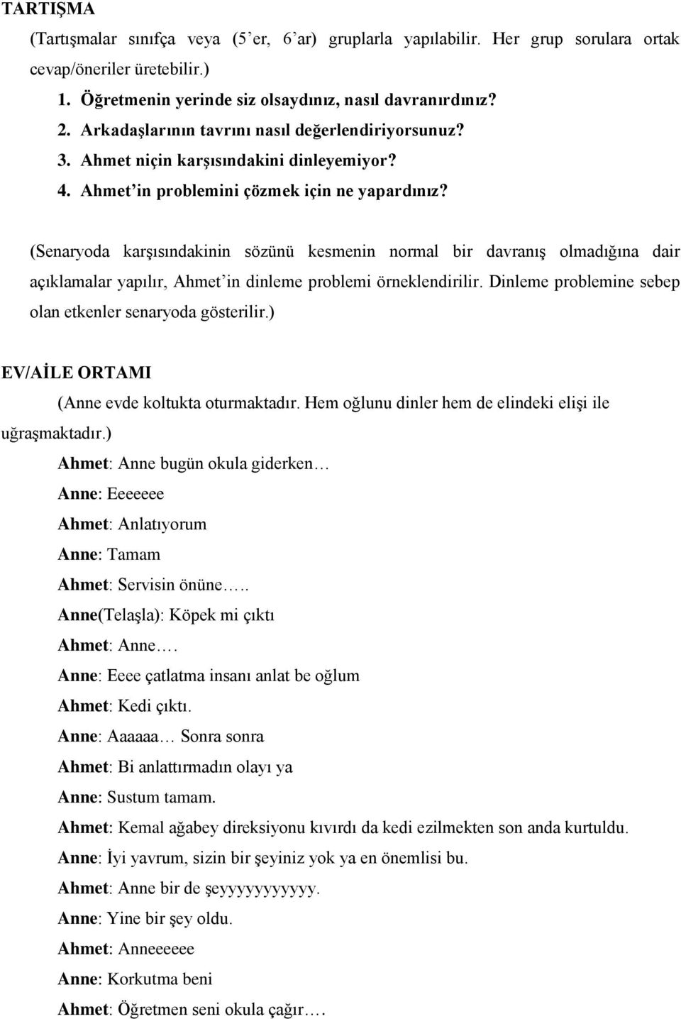 (Senaryoda karşısındakinin sözünü kesmenin normal bir davranış olmadığına dair açıklamalar yapılır, Ahmet in dinleme problemi örneklendirilir.