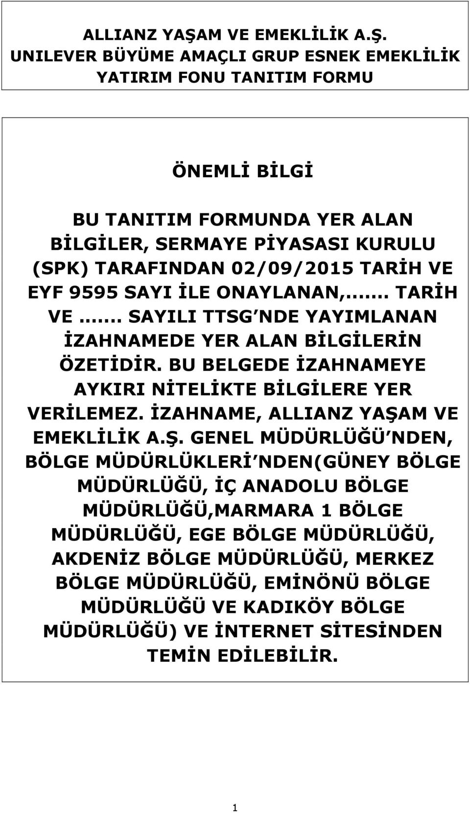 UNILEVER BÜYÜME AMAÇLI GRUP ESNEK EMEKLİLİK YATIRIM FONU TANITIM FORMU ÖNEMLİ BİLGİ BU TANITIM FORMUNDA YER ALAN BİLGİLER, SERMAYE PİYASASI KURULU (SPK) TARAFINDAN 02/09/2015 TARİH