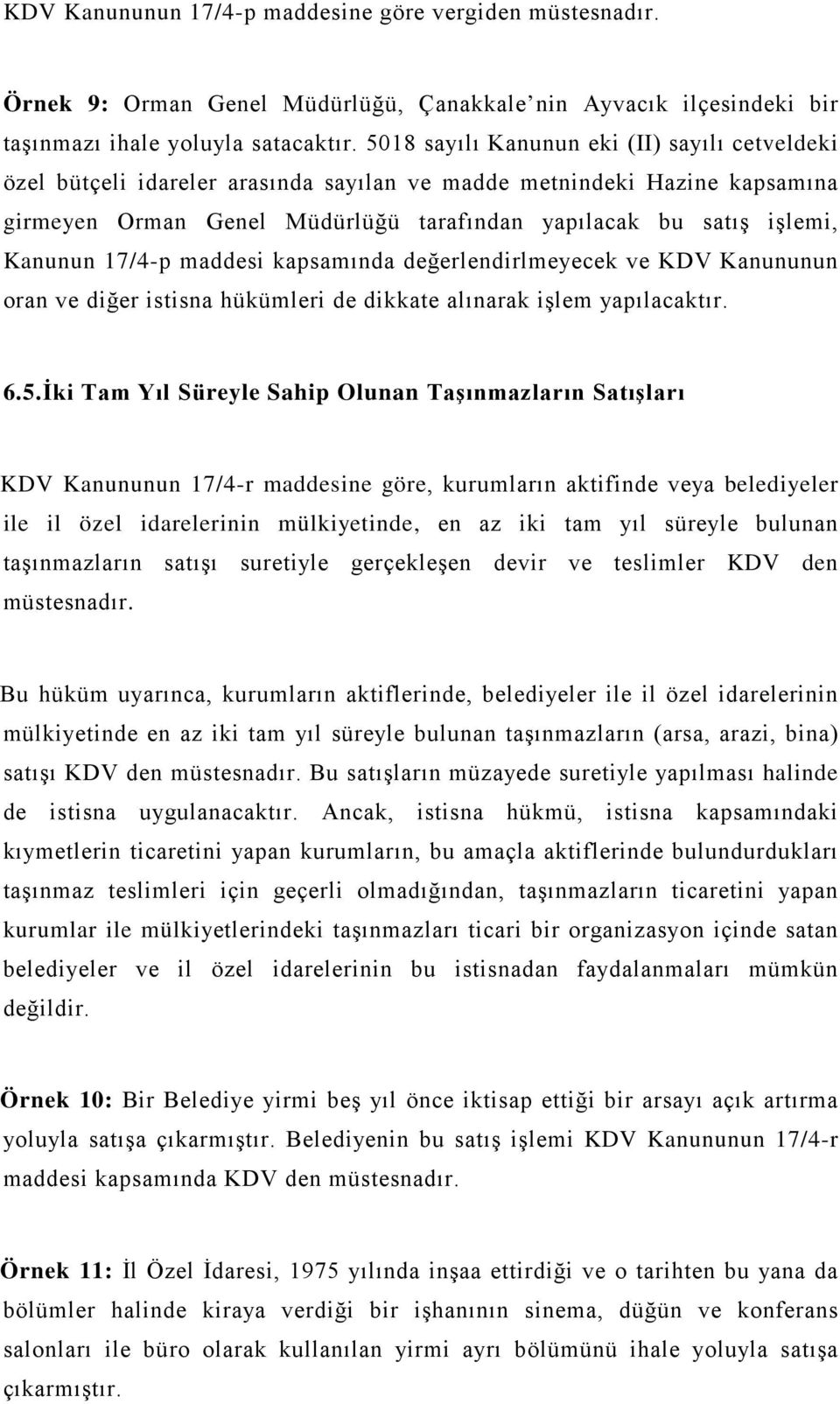 17/4-p maddesi kapsamında değerlendirlmeyecek ve KDV Kanununun oran ve diğer istisna hükümleri de dikkate alınarak işlem yapılacaktır. 6.5.