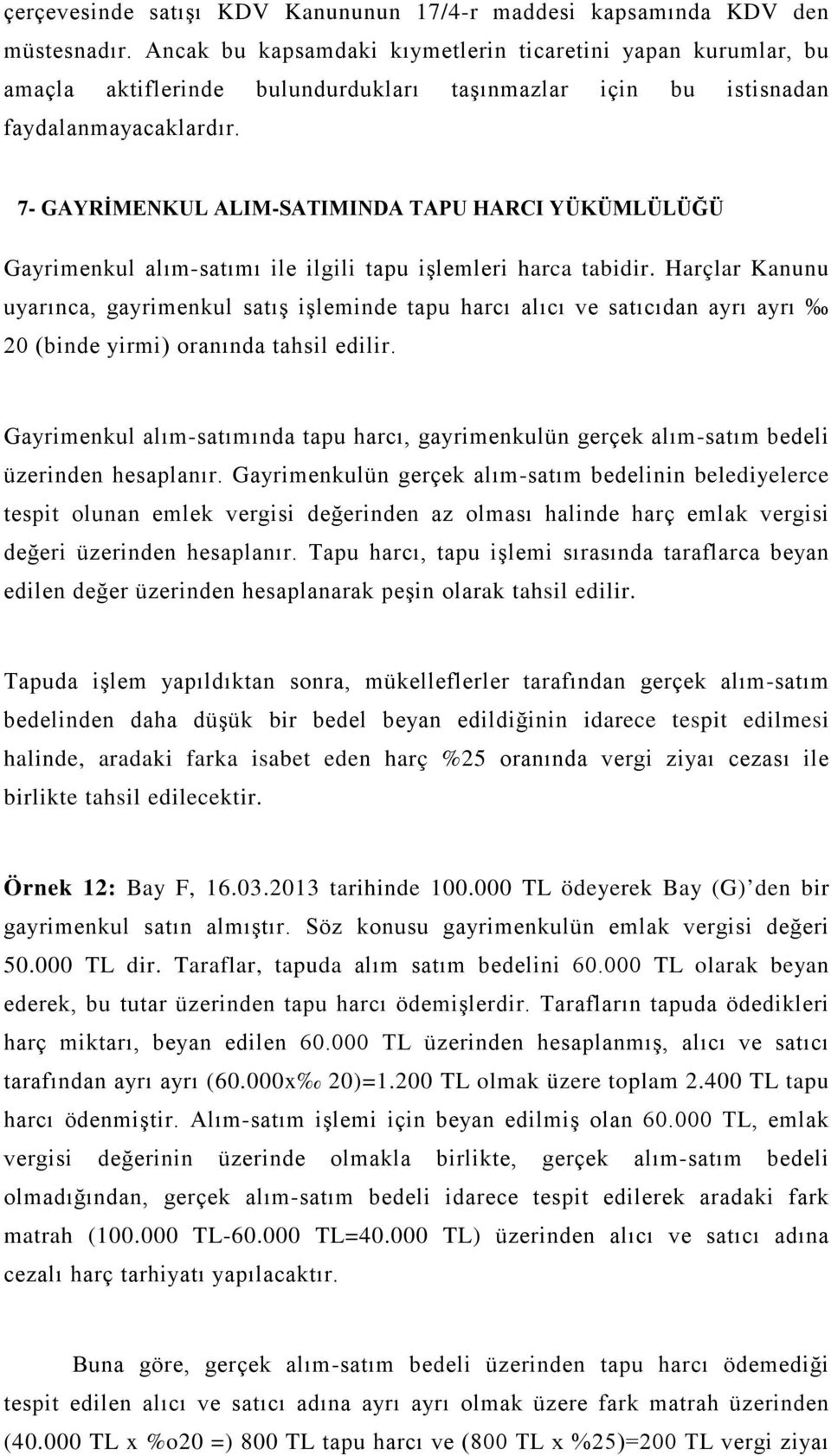 7- GAYRİMENKUL ALIM-SATIMINDA TAPU HARCI YÜKÜMLÜLÜĞÜ Gayrimenkul alım-satımı ile ilgili tapu işlemleri harca tabidir.