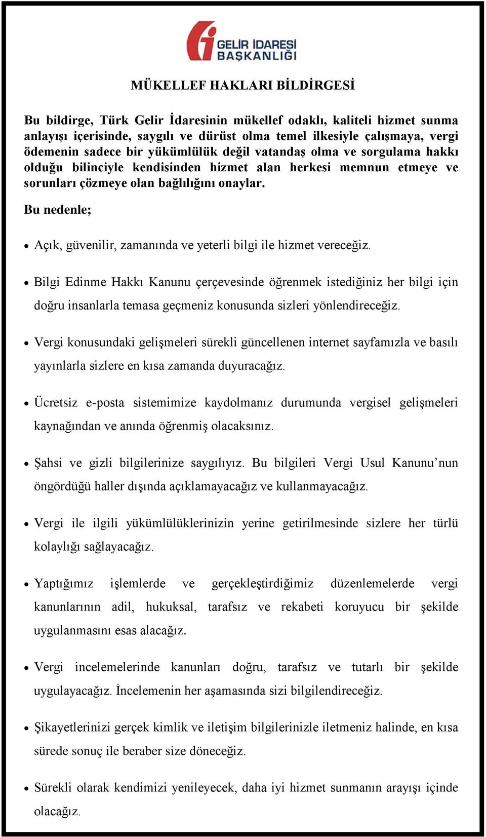 Bu nedenle; Açık, güvenilir, zamanında ve yeterli bilgi ile hizmet vereceğiz.