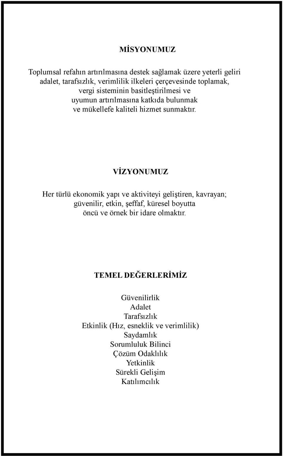 VİZYONUMUZ Her türlü ekonomik yapı ve aktiviteyi geliştiren, kavrayan; güvenilir, etkin, şeffaf, küresel boyutta öncü ve örnek bir idare