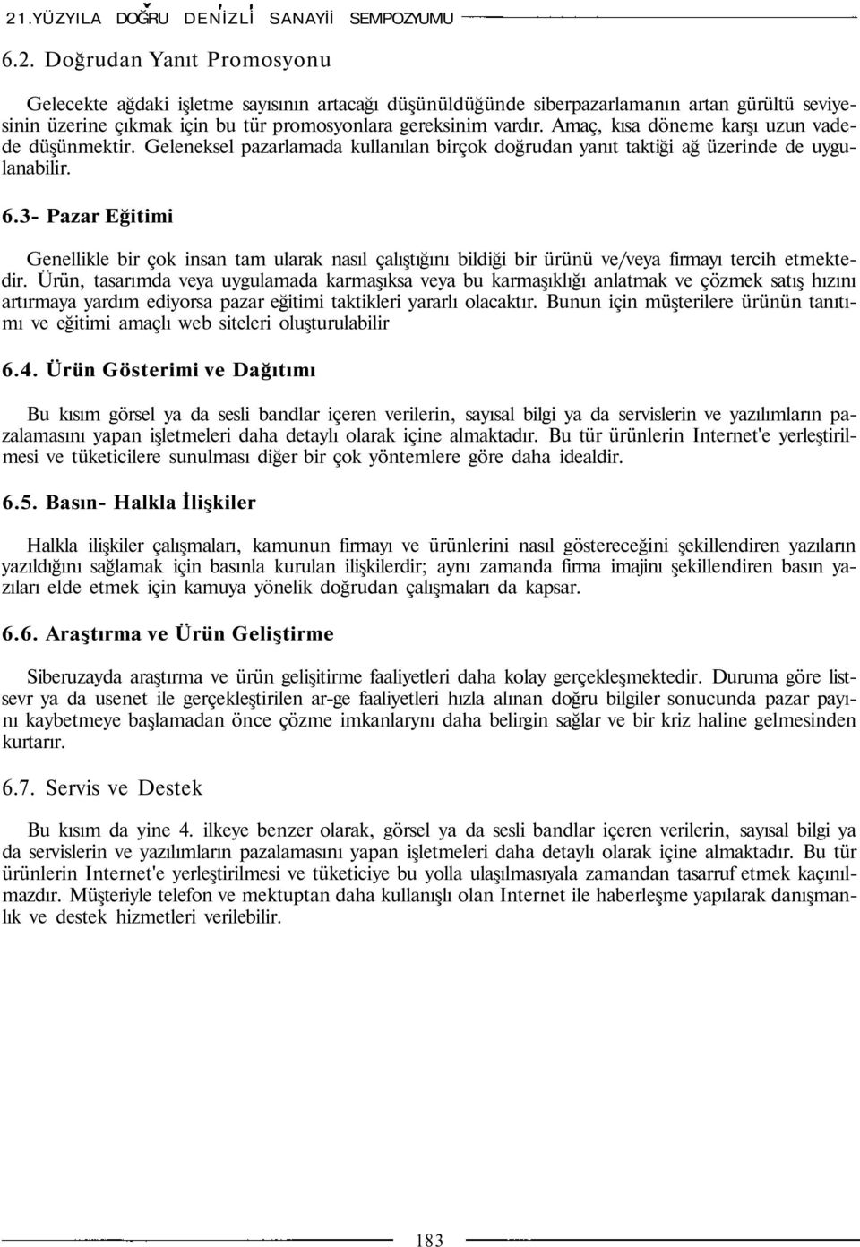 3 Pazar Eğitimi Genellikle bir çok insan tam ularak nasıl çalıştığını bildiği bir ürünü ve/veya firmayı tercih etmektedir.