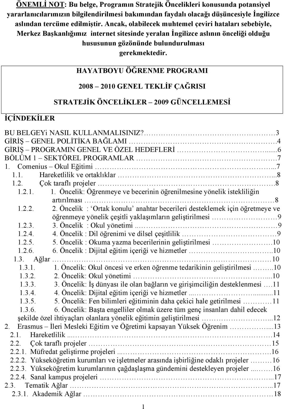 İÇİNDEKİLER HAYATBOYU ÖĞRENME PROGRAMI 2008 2010 GENEL TEKLİF ÇAĞRISI STRATEJİK ÖNCELİKLER 2009 GÜNCELLEMESİ BU BELGEYi NASIL KULLANMALISINIZ? 3 GİRİŞ GENEL POLİTİKA BAĞLAMI.