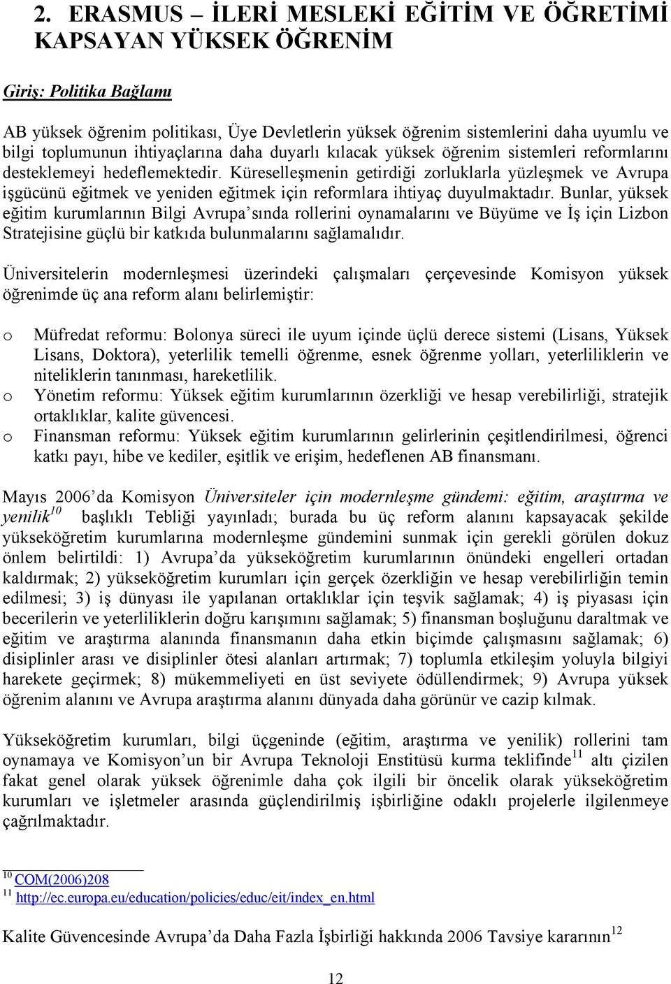 Küreselleşmenin getirdiği zorluklarla yüzleşmek ve Avrupa işgücünü eğitmek ve yeniden eğitmek için reformlara ihtiyaç duyulmaktadır.