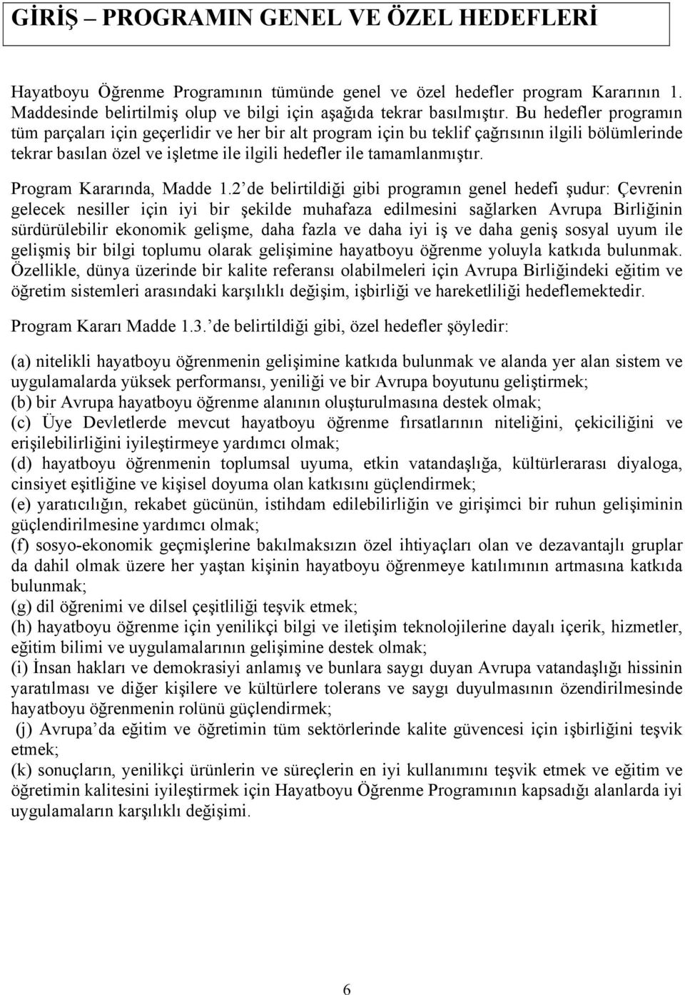 Program Kararında, Madde 1.